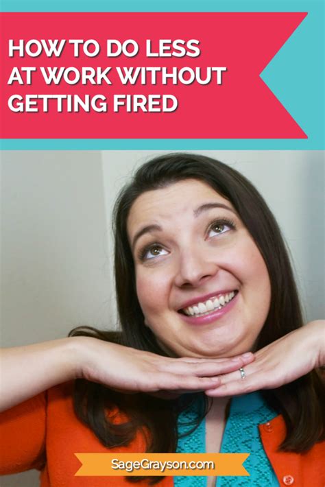 How To Do Less At Work Without Getting Fired Sage Grayson Life Editor