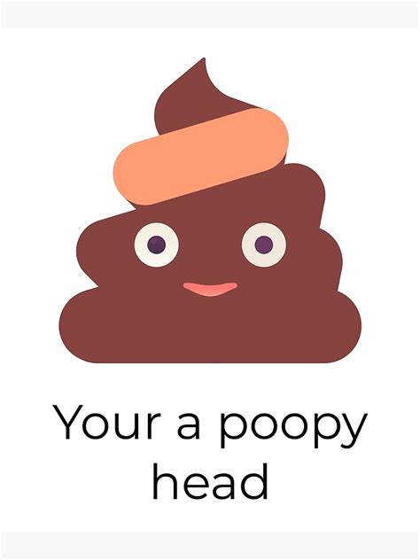 Your A Poopy Head Poster By Mymoodbelike Redbubble