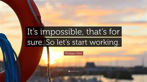Philippe Petit Quote “its Impossible Thats For Sure So Lets Start