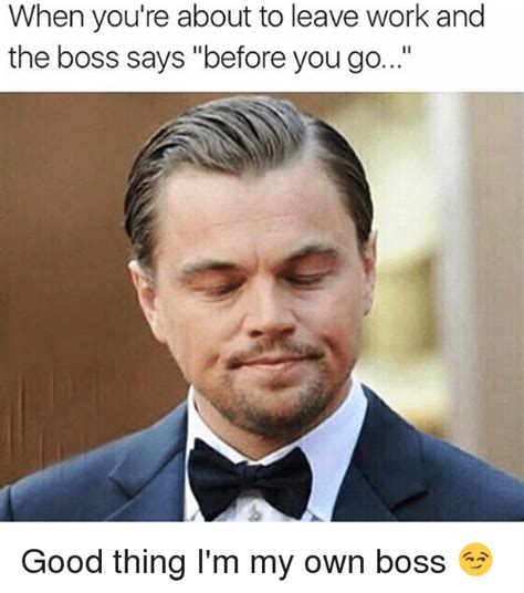 Add text, images, stickers, drawings, and spacing using the buttons beside your meme canvas. 25+ Best Memes About Leave Work | Leave Work Memes