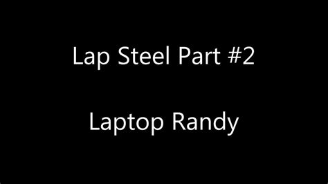 Laptop Randy Lap Steel Part 2 Youtube