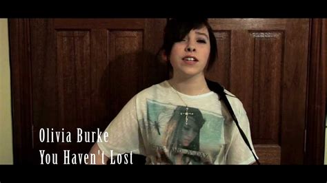 Olivia Burke You Havent Lost Youtube