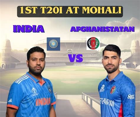 India Vs Afghanistan 1st T20i Clash Of Titans At Mohali Blognewstime