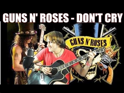 Axl once described the song as being about a woman leaving a. Guns N' Roses - Don't Cry [SLASH FINGERSTYLE guitar ...