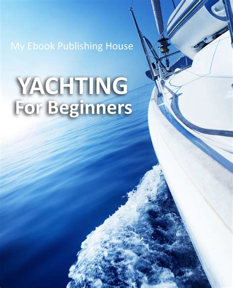 Yachting For Beginners By My Ebook Publishing House Book Read Online