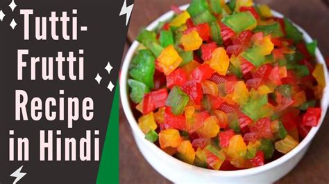 How To Make Tutti Frutti At Home Tutti Frutti Recipe Tuti Fruti