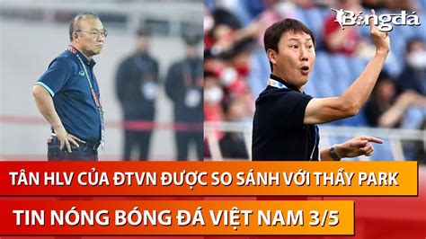 Tin nóng BĐVN 3 5 Tân HLV ĐT Việt Nam Kim Sang Sik được báo Hàn tin sẽ