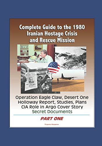 Complete Guide To The 1980 Iranian Hostage Crisis And Rescue Mission Operation Eagle Claw