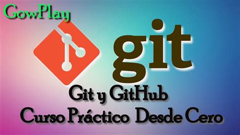 Curso De Git Y Github Control De Versiones Youtube