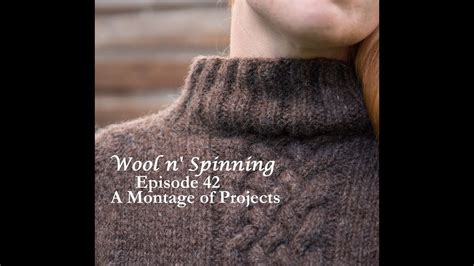 Wool N Spinning Episode 42 A Montage Of Projects Youtube