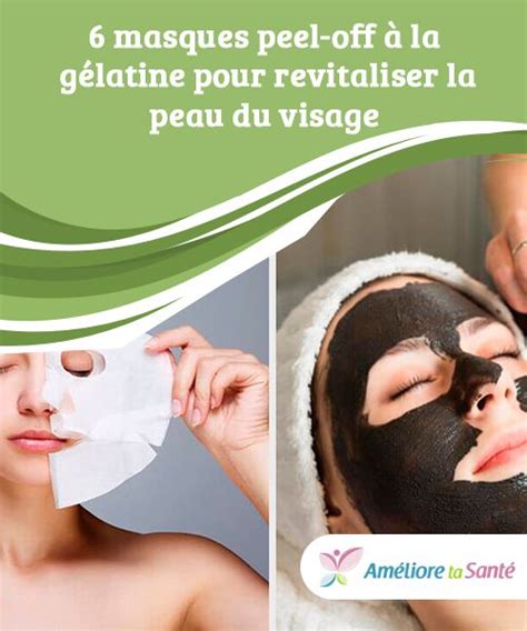 6 Masques Peel Off à La Gélatine Pour Revitaliser La Peau Du Visage