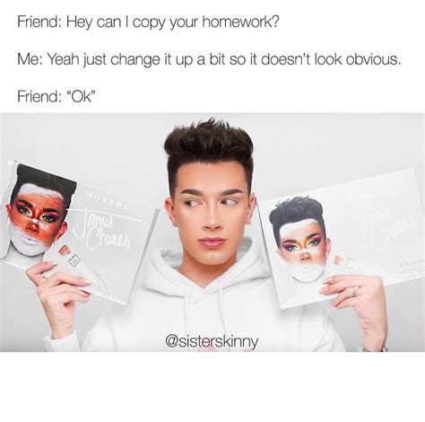 James Me When People Copy My Work 🤭😤😔 Relatable James Charles Memes