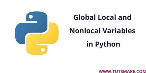 Global Local And Nonlocal Variables In Python Tuts Make