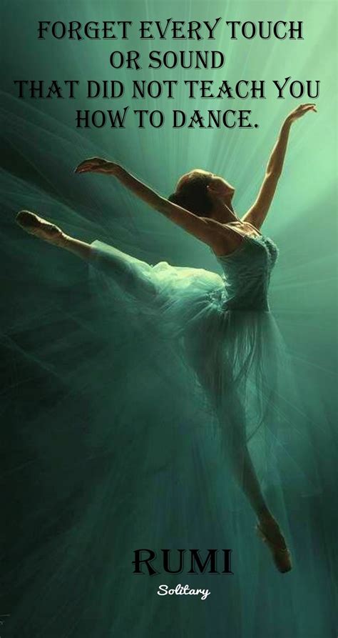 forget every touch or sound that did not teach you how to dance rumi rumi quotes soul rumi