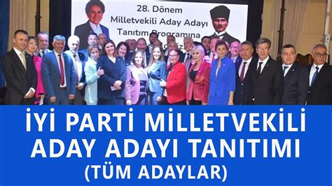 İYİ PARTİ MİLLETVEKİLİ ADAY ADAYLARI YouTube