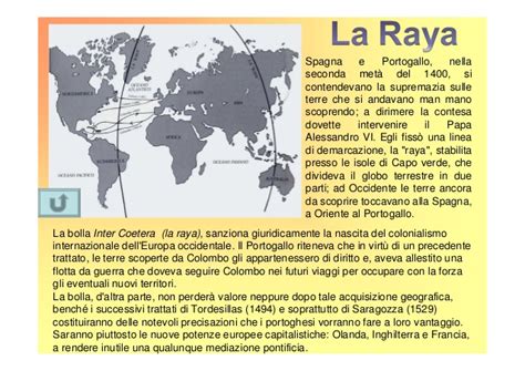La raya (linea o riga in spagnolo) era il meridiano posto a 370 leghe a ovest delle isole di capo verde.questo meridiano, identificato all'incirca vicino … Le scoperte geografiche