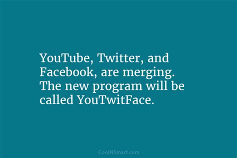 Quote Youtube Twitter And Facebook Are Merging The Coolnsmart