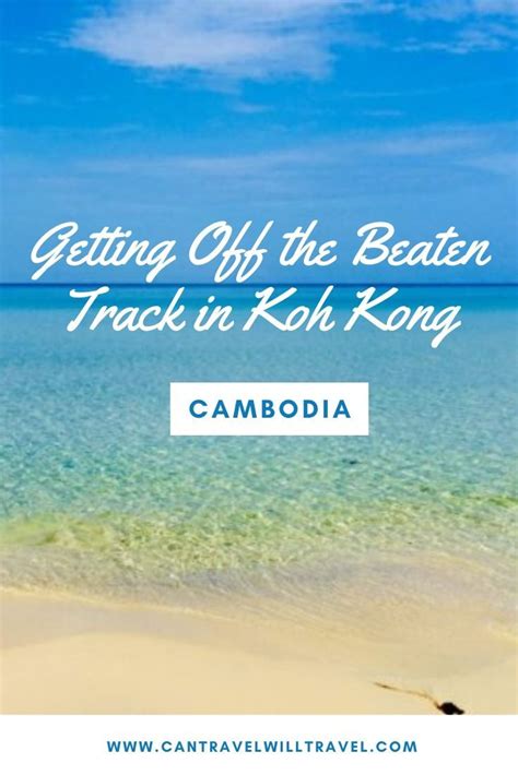 Getting Off The Beaten Track In Koh Kong Cambodia Cambodia Asia