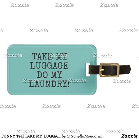 We did not find results for: FUNNY Teal TAKE MY LUGGAGE DO MY LAUNDRY! Luggage Tag | Zazzle.com in 2020 | Custom luggage tags ...