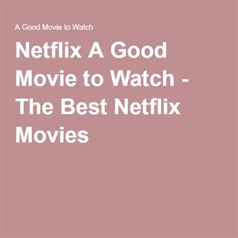 Netflix A Good Movie To Watch The Best Netflix Movies Netflix Movies Good Movies To Watch