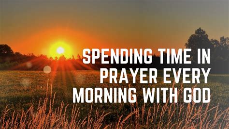 Spending Time In Prayer Every Morning With God YouTube