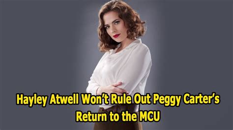 hayley atwell won t rule out peggy carter s return to the mcu youtube