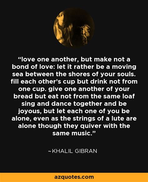 Khalil Gibran Quote Love One Another But Make Not A Bond Of Love