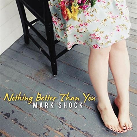 Nothing Better Than You By Mark Shock On Amazon Music Uk