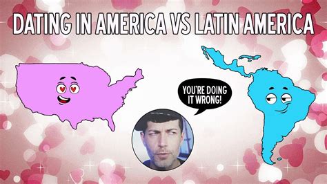 American Dating Vs Latin American Dating Youtube