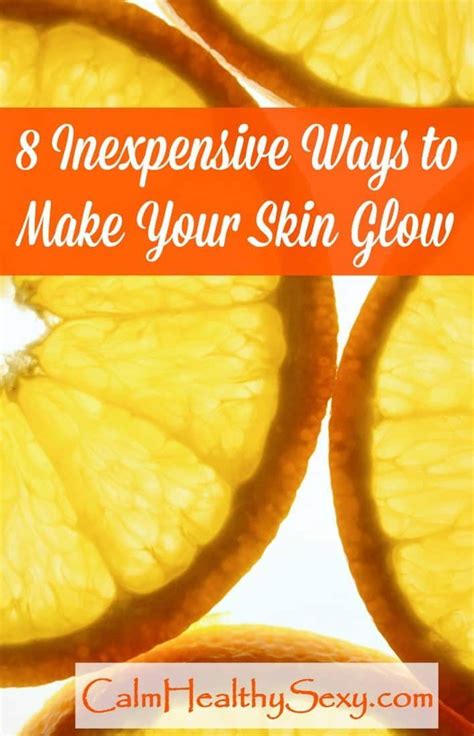 8 Inexpensive Ways To Make Your Skin Glow Glowing Skin Healthy