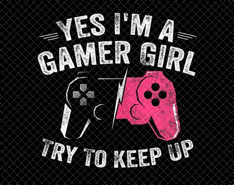 Yes Im A Gamer Girl Funny Video Gamer Gaming Lover Png Etsy