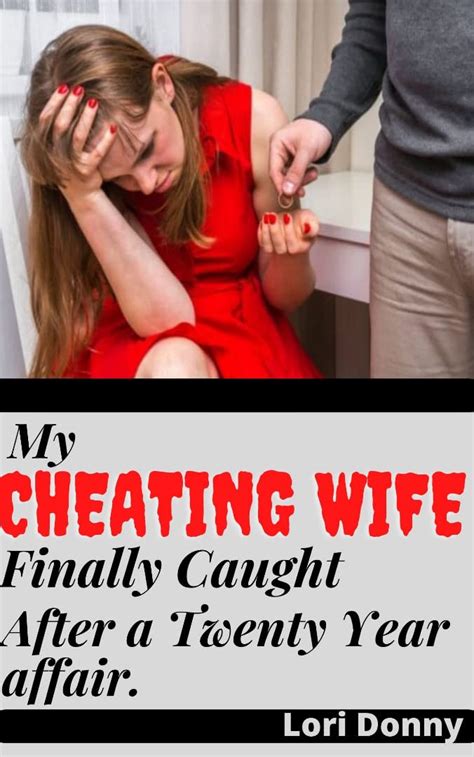 my cheating wife finally caught after a twenty year affair by lori donny goodreads