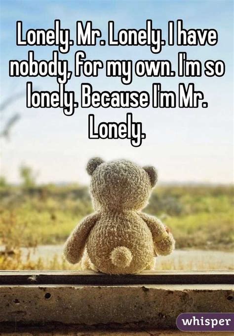 Lonely Mr Lonely I Have Nobody For My Own Im So Lonely Because I