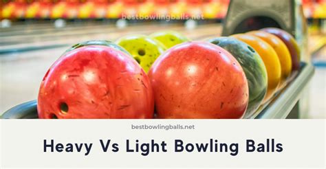 Heavy Vs Light Bowling Balls Best Bowling Balls