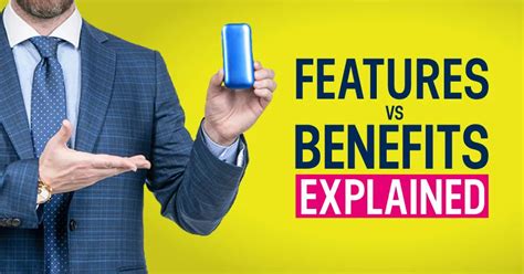 Features Vs Benefits Whats The Difference And Why Does It Matter