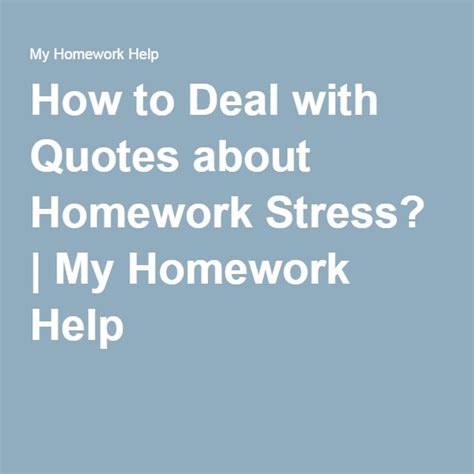How To Deal With Quotes About Homework Stress Homework Stress