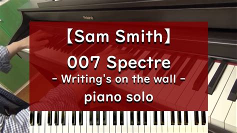 007 Spectre Writings On The Wall ‐ Piano 【sam Smith】サム・スミス ‐ スペクター ピアノ Youtube