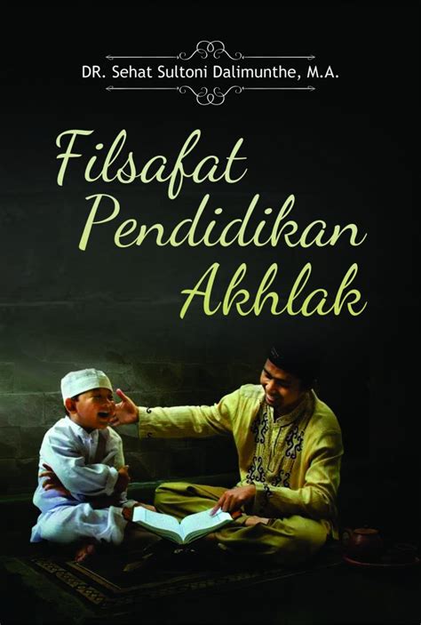 Buku Filsafat Pendidikan Akhlak Penerbit Buku Deepublish Penerbit