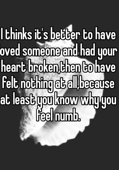 I Thinks Its Better To Have Loved Someone And Had Your Heart Brokenthen To Have Felt Nothing