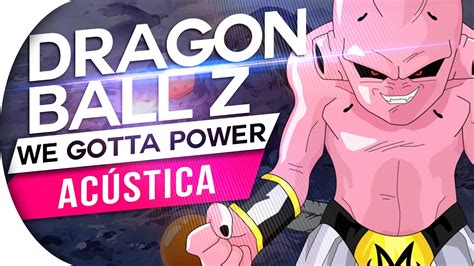The two significant changes include the addition of gohan running along shenlong's back, something that would be carried through into the. DRAGON BALL Z - WE GOTTA POWER (PT/BR ACÚSTICA) ABERTURA 2 ...