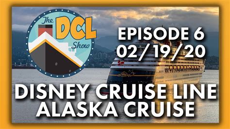 Alaska Cruises On Disney Cruise Line The Dcl Show 021920 Youtube