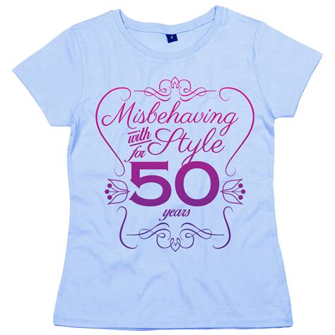 50th Birthday T Shirt Misbehaving With Style For 50 Years Womens
