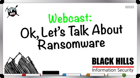 Black Hills Infosec Webcast Ok Lets Talk About Ransomware