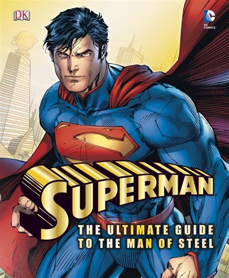 Superman The Ultimate Guide To The Man Of Steel Dk Publications