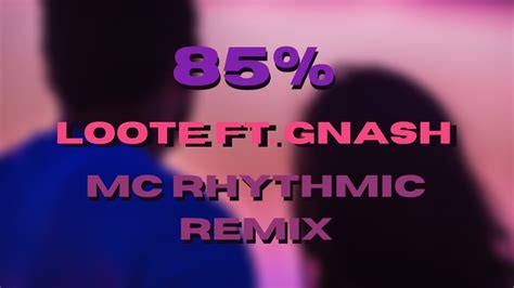 85 Loote Ft Gnash Mc Rhythmic Remix Youtube