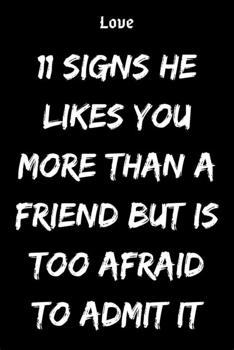 SIGNS HE LIKES YOU MORE THAN A FRIEND BUT IS TOO AFRAID TO ADMIT IT Just Friends Quotes