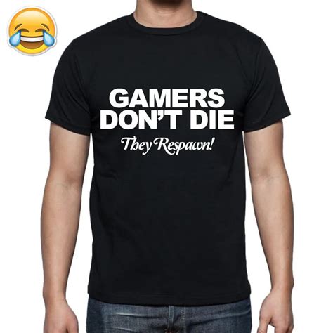 Gamers Don T Die They Respawn Printed Mens T Shirt Funny Novelty Cod Ps4 Xbox Tshirt Tee Shirt