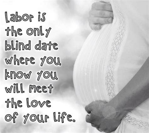 Labor Is The Only Blind Date Where You Know You Will Meet The Love Of