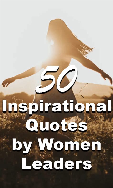 50 Inspirational Quotes By Women Leaders Strong Female Leaders Woman Quotes Inspirational