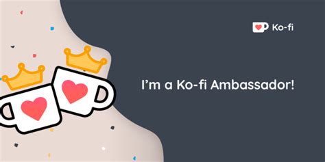 I Am Already A Ko Fi Ambassador Ko Fi Where Creators Get Support From Fans Through